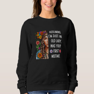 Assuming I'm Just An Old Lady Was Your First Mista Sweatshirt