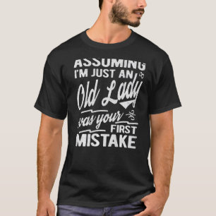 Assuming I'm Just An Old Lady Was Your First Mista T-Shirt