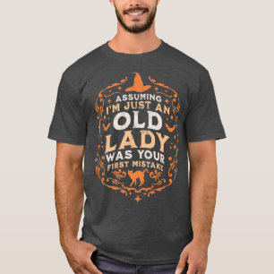 Assuming I'm Just An Old Lady Was Your First Mista T-Shirt
