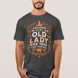 Assuming I'm Just An Old Lady Was Your First Mista T-Shirt
