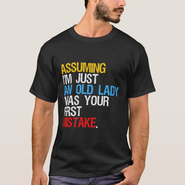 Assuming I'M Just An Old Lady Was Your First Mista T-Shirt (Front)