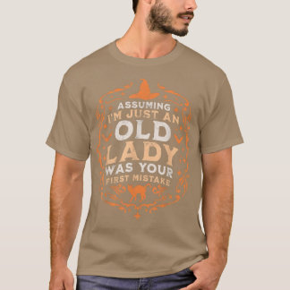 Assuming I'm Just An Old Lady Was Your First Mista T-Shirt