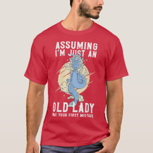 Assuming Im Just An Old Lady Was Your First Mistak T-Shirt