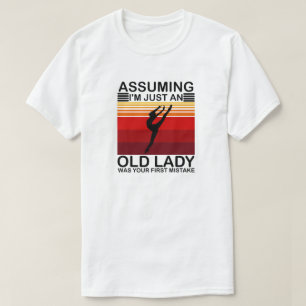 Assuming I'm Just An Old Lady Was Your gymnastic T-Shirt