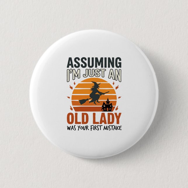 Assuming I'm Just an Old Lady Witch Halloween Desi 6 Cm Round Badge (Front)