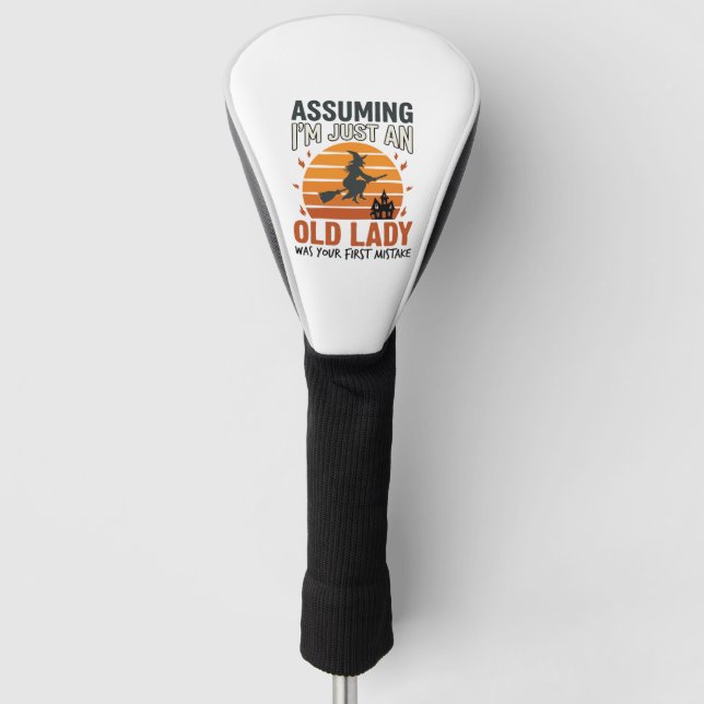 Assuming I'm Just an Old Lady Witch Halloween Desi Golf Head Cover (Front)