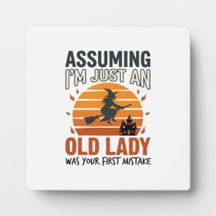 Assuming I'm Just an Old Lady Witch Halloween Desi Plaque