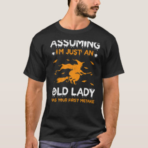 Assuming I'm Just Old Lady Was Your First Mistake T-Shirt