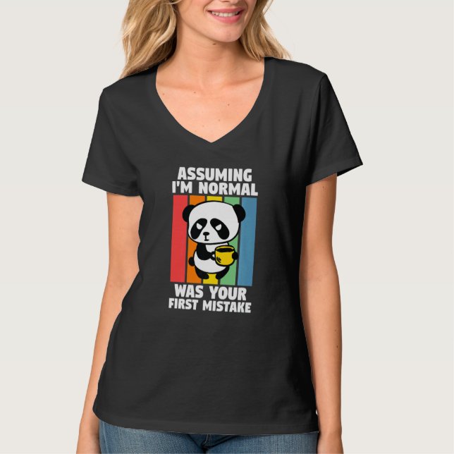 Assuming I'm Normal Was Your First Mistake Pandas  T-Shirt (Front)