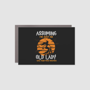 Assuming I'm Old Lady Was Your First Mistake Witch Car Magnet