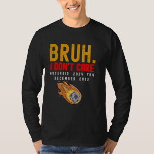 Asteroid 2024 YR4 December 2032 Bruh i don't care T-Shirt