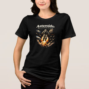 Asteroids Because Earth Was Too Boring T-Shirt Tri-Blend Shirt
