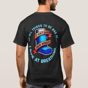 Asthma - It ain't easy being wheezy.  T-Shirt