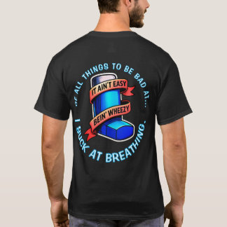 Asthma - It ain't easy being wheezy. T-Shirt