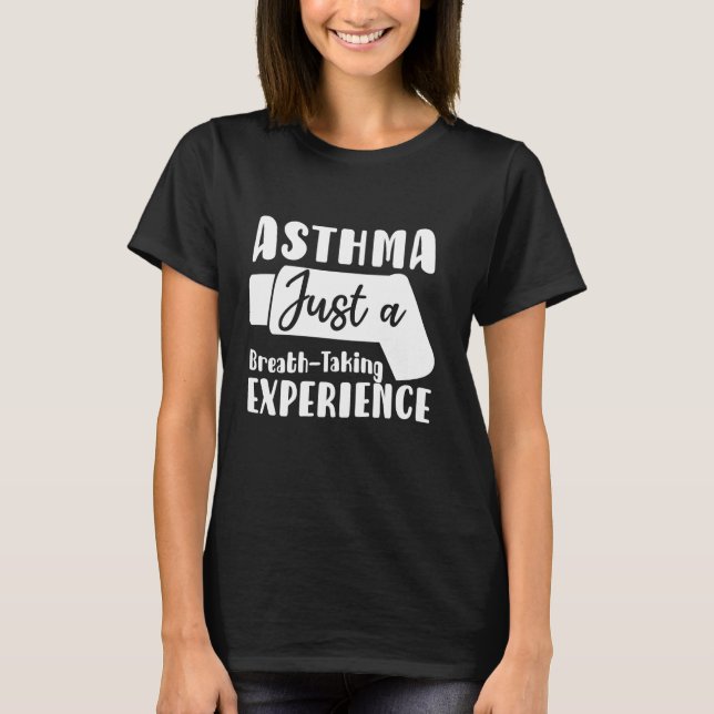 Asthma Just A Breath-Taking Experience Asthma Awar T-Shirt (Front)