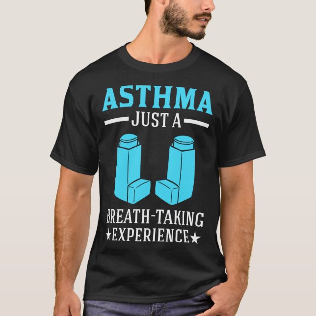 Asthma Just A Breath Taking Experience for Asthmat T-Shirt (Front)