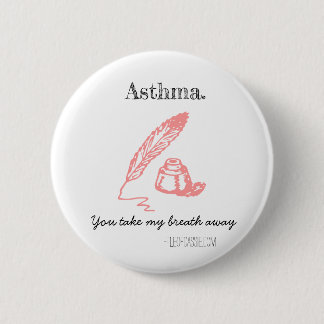 Asthma. You take my breath away. 6 Cm Round Badge