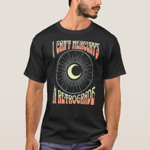 Astrology Can't Mercury's Retrograde Retro Mercu T-Shirt