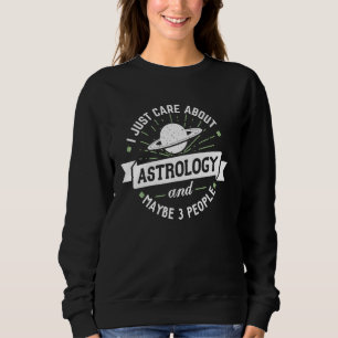 Astrology Gift - I Just Care About Astrology! Sweatshirt
