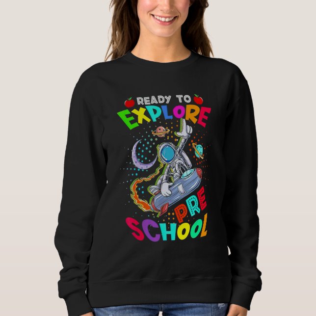 Astronaut Back To School  Ready To Explore Pre Sch Sweatshirt (Front)