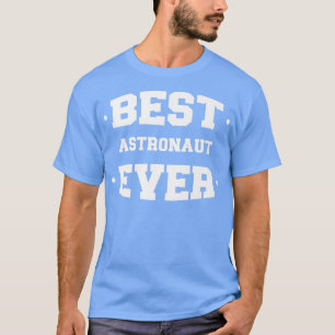 Astronaut Best Ever Greatest T-Shirt