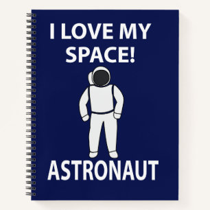 Astronaut I Love My Space Astronaut Notebook