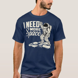 Astronaut I Need More Space Astronomy Rocket Space T-Shirt