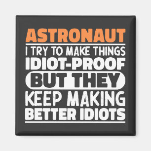 Astronaut I Try To Make Things Idiot Funny Sayings Magnet