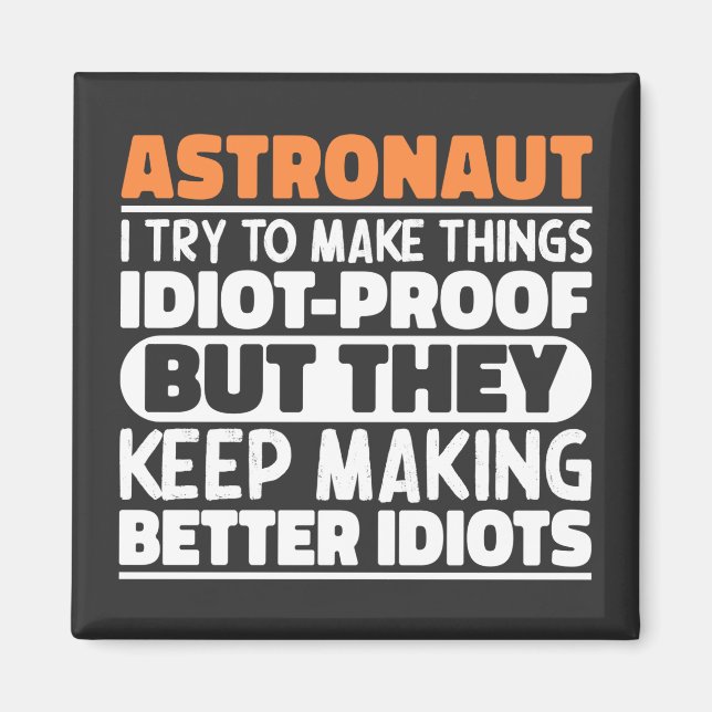 Astronaut I Try To Make Things Idiot Funny Sayings Magnet (Front)