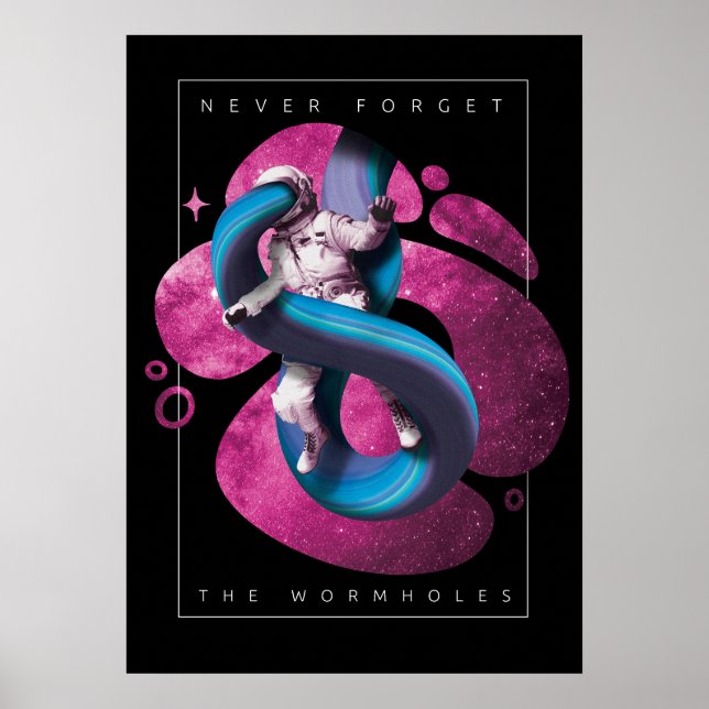 astronaut in space "Never forget the wormholes" Poster (Front)