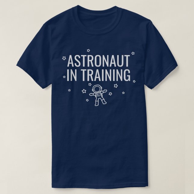 Astronaut In Training  T-Shirt (Design Front)