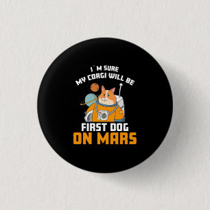 Astronaut Is Sure My Corgi Will Be First Dog 3 Cm Round Badge