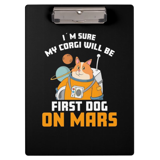 Astronaut Is Sure My Corgi Will Be First Dog Clipboard (Front)