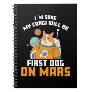 Astronaut Is Sure My Corgi Will Be First Dog Notebook