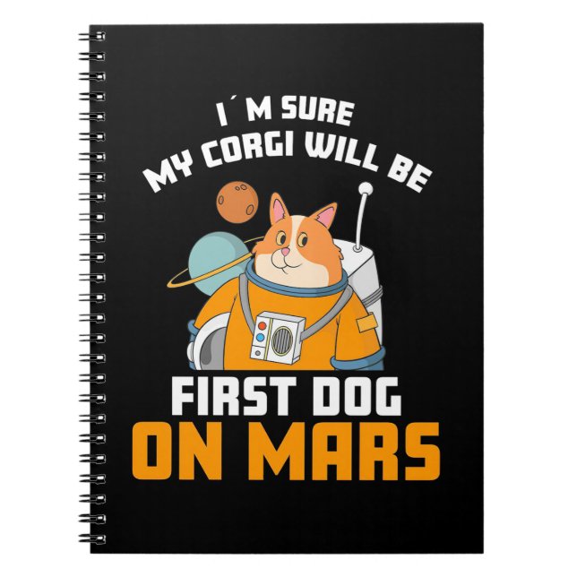 Astronaut Is Sure My Corgi Will Be First Dog Notebook (Front)