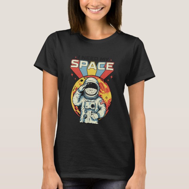 Astronaut Need Space Science Mars Galaxy Moon Star T-Shirt (Front)
