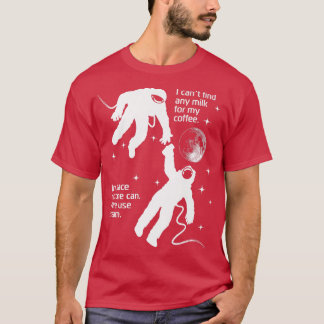 Astronaut Needs Cream For His Coffee Funny Satire  T-Shirt