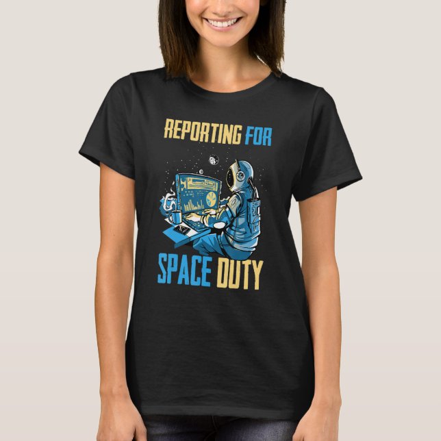 Astronaut   Reporting For Space Duty   Coffee   Sp T-Shirt (Front)