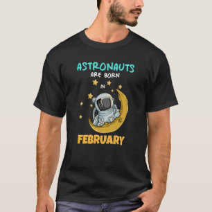 Astronaut Space Galaxy Birthday Bday Born In Febru T-Shirt