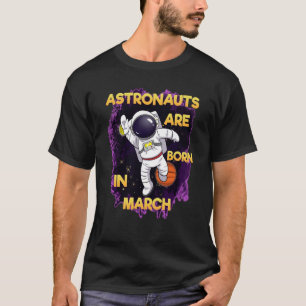 Astronaut Space Galaxy Birthday Bday Born In March T-Shirt