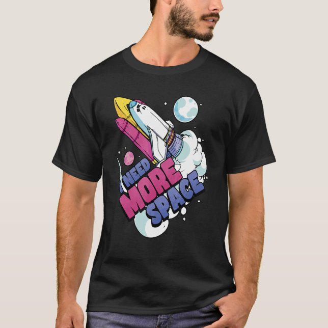 Astronaut Space Galaxy Explorer I Need More Space T-Shirt (Front)