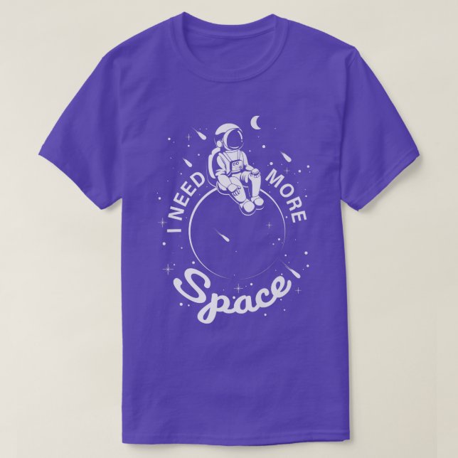 Astronaut Space  I Need More Space  T-Shirt (Design Front)