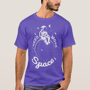 Astronaut Space I Need More Space T-Shirt
