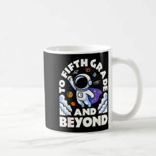 Astronaut To Fifth Grade And Beyond Funny 5th Back Coffee Mug