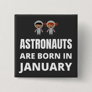 Astronauts are born in January 15 Cm Square Badge