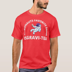 Astronauts Favorite Drink Is GraviTea Funny Astro T-Shirt