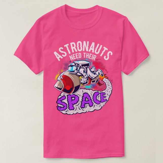 Astronauts Need Their Space T-Shirt (Design Front)