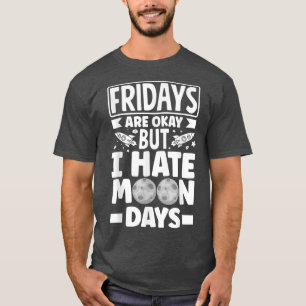 Astronauts Spaceman Aerospace I Hate Moondays T-Shirt