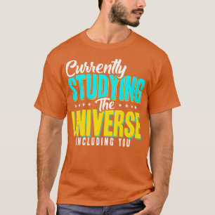 Astronomer Currently Studying The Universe Includi T-Shirt
