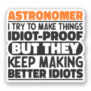 Astronomer I Try To Make Things Idiot Funny Saying